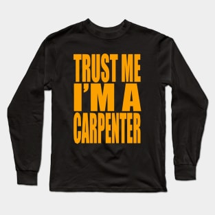 Trust me I'm a carpenter Long Sleeve T-Shirt